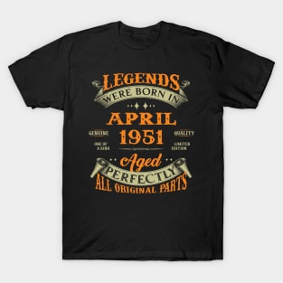 Legends Were Born In April 1951 Aged Perfectly Original Parts T-Shirt